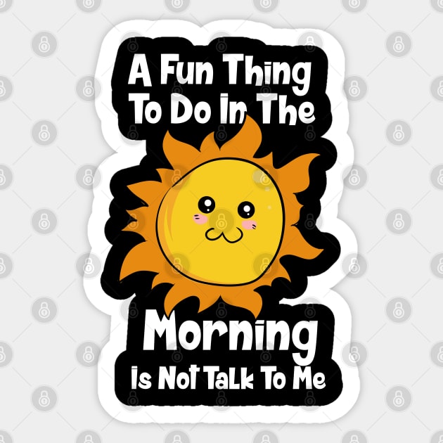 A Fun Thing To Do In The Morning Is Not Talk To Me Sticker by maxdax